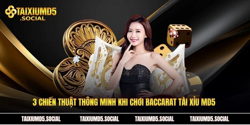 3 chiến thuật thông minh khi chơi Baccarat tài xỉu MD5