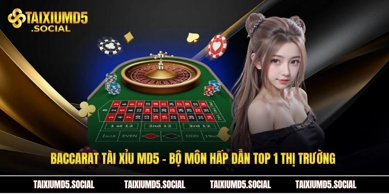 Baccarat tài xỉu MD5 - Bộ môn hấp dẫn top 1 thị trường