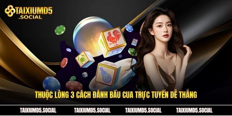 Thuộc lòng 3 cách đánh bầu cua trực tuyến dễ thắng