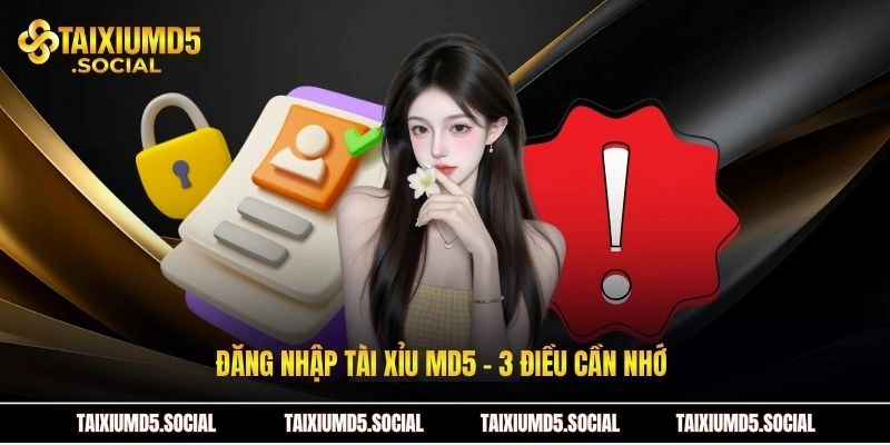Đăng nhập Tài xỉu MD5 - 3 điều cần nhớ
