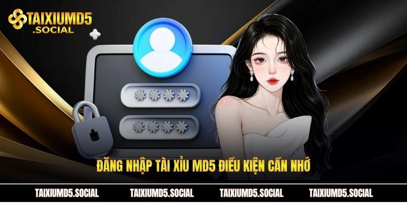 Đăng nhập Tài xỉu MD5 điều kiện cần nhớ