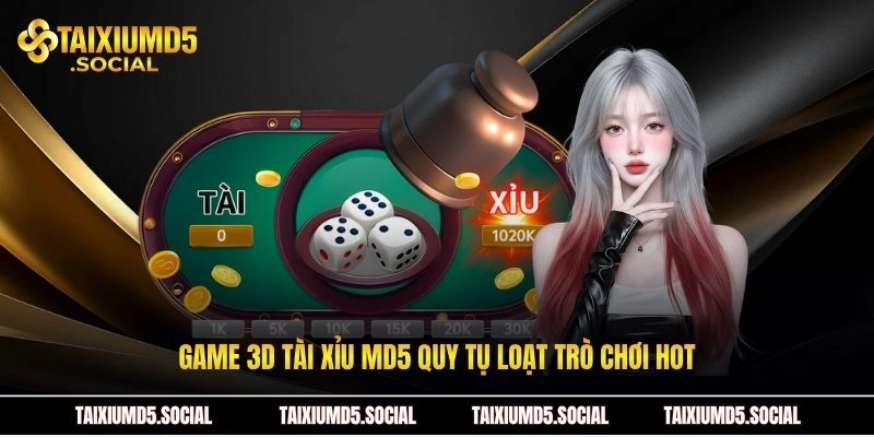 Game 3D Tài xỉu MD5 quy tụ loạt trò chơi hot