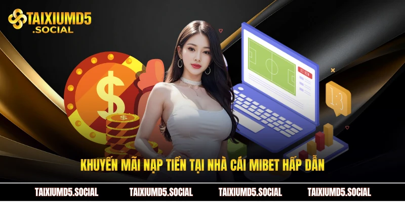Khuyến mãi nạp tiền tại nhà cái Mibet hấp dẫn