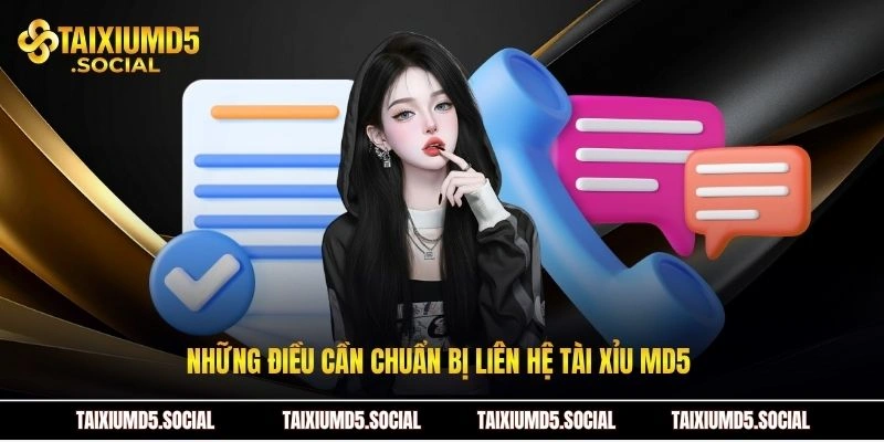 Những điều cần chuẩn bị liên hệ Tài xỉu MD5