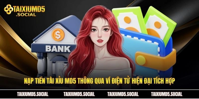 Nạp tiền Tài xỉu MD5 thông qua ví điện tử hiện đại tích hợp