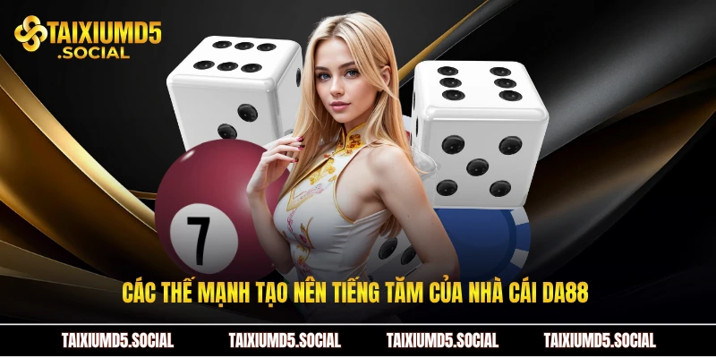 Các thế mạnh tạo nên tiếng tăm của nhà cái DA88