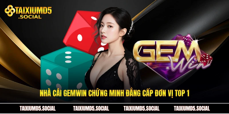 Nhà cái Gemwin chứng minh đẳng cấp đơn vị top 1