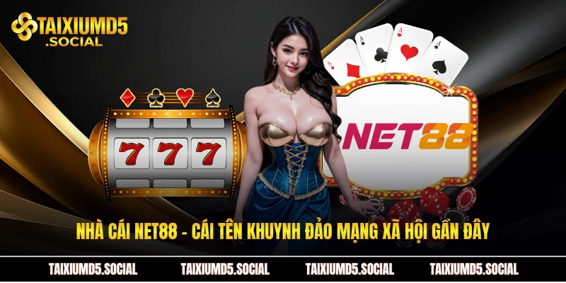Nhà cái Net88 - Cái tên khuynh đảo mạng xã hội gần đây