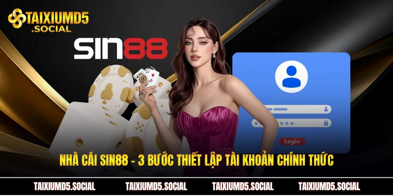 Nhà cái Sin88 - 3 bước thiết lập tài khoản chính thức