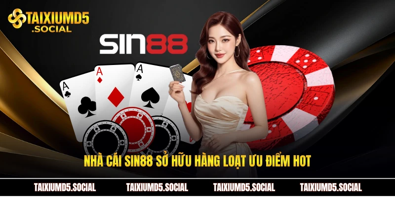 Nhà cái Sin88 sở hữu hàng loạt ưu điểm hot