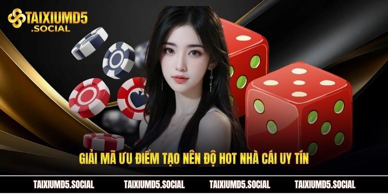 Giải mã ưu điểm tạo nên độ hot nhà cái uy tín