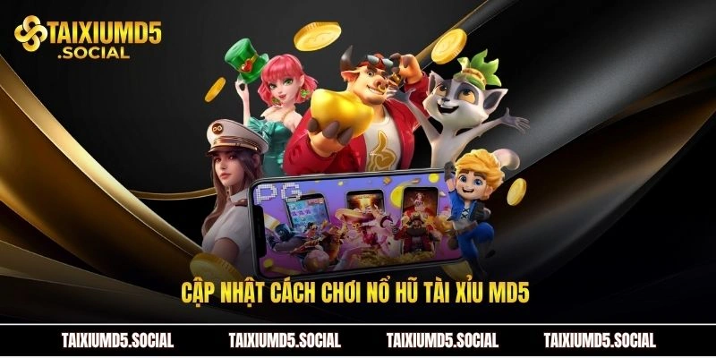 Cập nhật cách chơi nổ hũ Tài xỉu MD5 