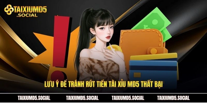 Lưu ý để tránh rút tiền Tài xỉu MD5 thất bại