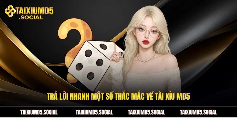 Trả lời nhanh một số thắc mắc về tài xỉu MD5