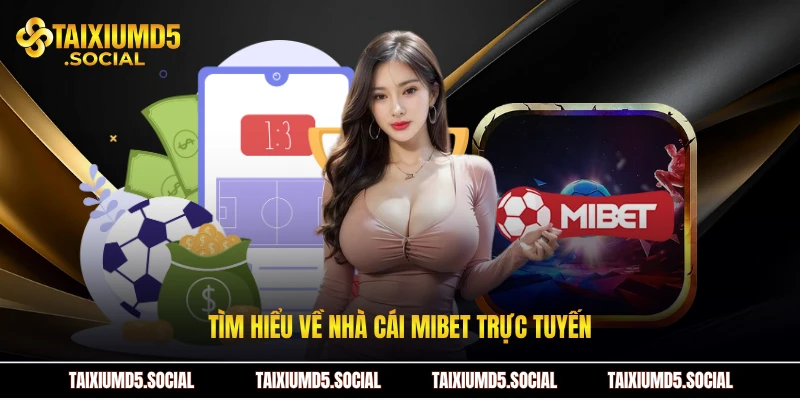 Tìm hiểu về nhà cái Mibet trực tuyến