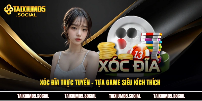 Xóc đĩa trực tuyến - Tựa game siêu kích thích